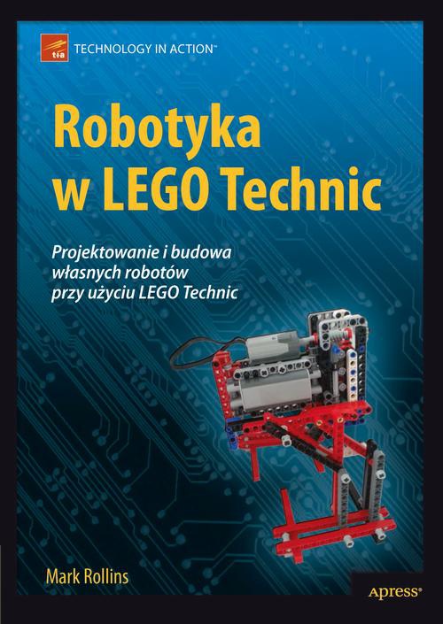 Okładka książki o tytule: Robotyka w LEGO Technic. Projektowanie i budowa własnych robotów