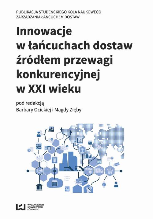 The cover of the book titled: Innowacje w łańcuchach dostaw źródłem przewagi konkurencyjnej w XXI wieku