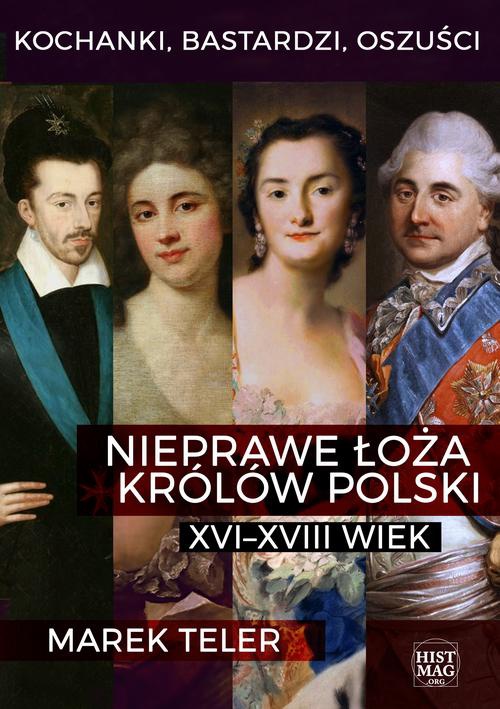 The cover of the book titled: Kochanki, bastardzi, oszuści. Nieprawe łoża królów Polski: XVI–XVIII wiek
