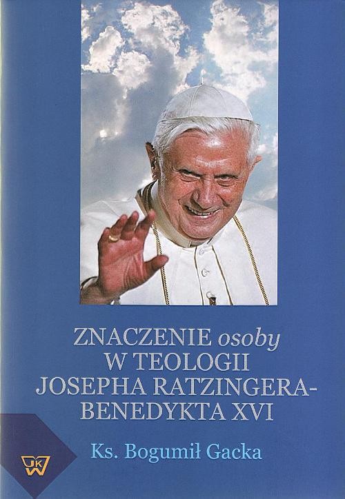 Обложка книги под заглавием:Znaczenie osoby w teologii Josepha Ratzingera-Benedykta XVI