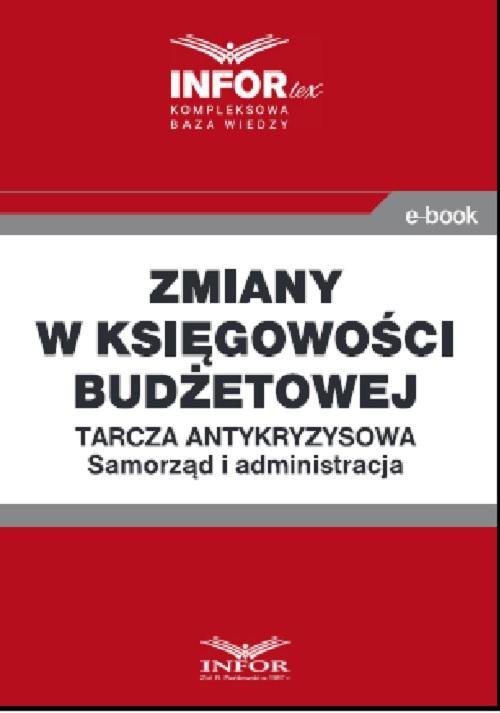 The cover of the book titled: Zmiany w księgowości budżetowej .Tarcza antykryzysowa.Samorząd i administracja