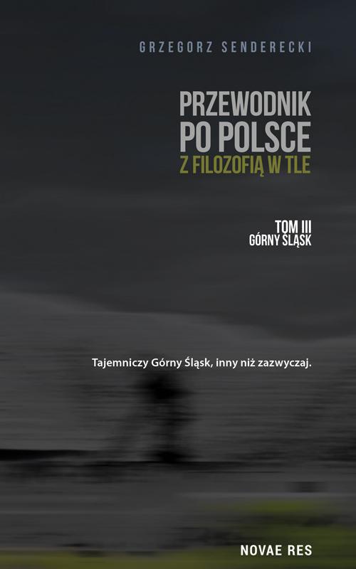 The cover of the book titled: Przewodnik po Polsce z filozofią w tle. Tom III: Górny Śląsk