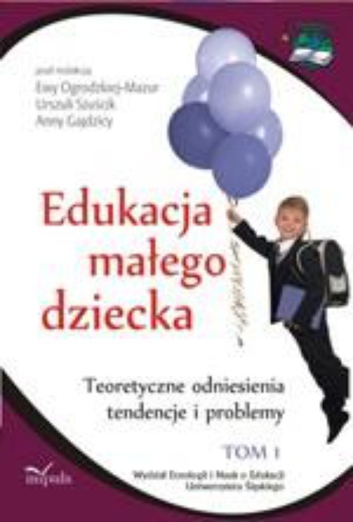Okładka książki o tytule: Edukacja małego dziecka, t. 1. Teoretyczne odniesienia, tendencje i problemy