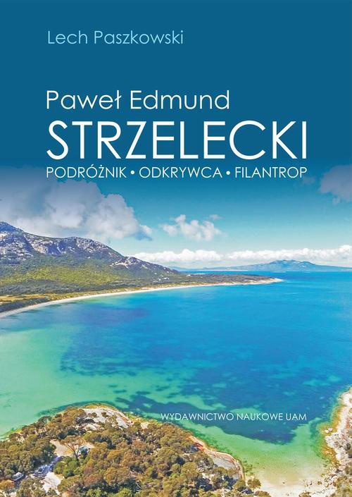 Обложка книги под заглавием:Paweł Edmund Strzelecki Podróżnik - odkrywca - filantrop