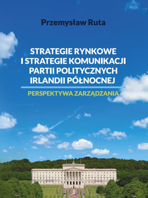 Okładka książki o tytule: Strategie rynkowe i strategie komunikacji partii politycznych Irlandii Północnej. Perspektywa zarządzania
