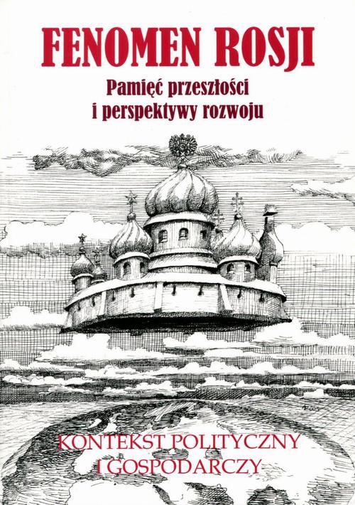 The cover of the book titled: Fenomen Rosji. Pamięć przeszłości i perspektywy rozwoju. Część 2: Kontekst polityczny i gospodarczy