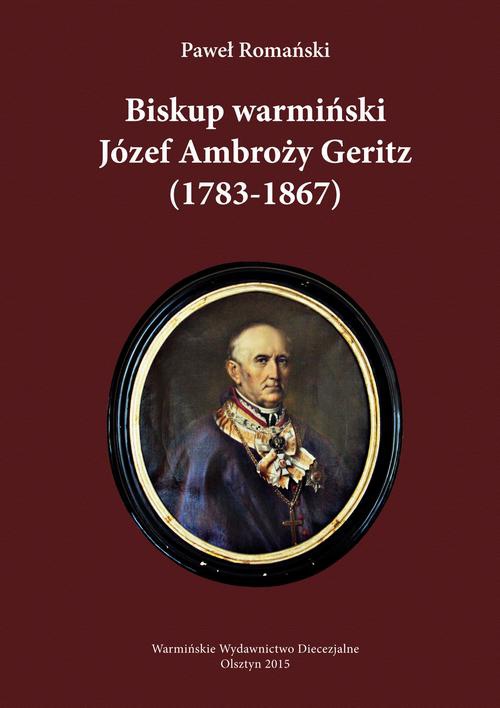 Okładka książki o tytule: Biskup warmiński Józef Ambroży Geritz (1783-1867)