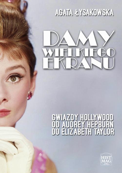 The cover of the book titled: Damy wielkiego ekranu: Gwiazdy Hollywood od Audrey Hepburn do Elizabeth Taylor