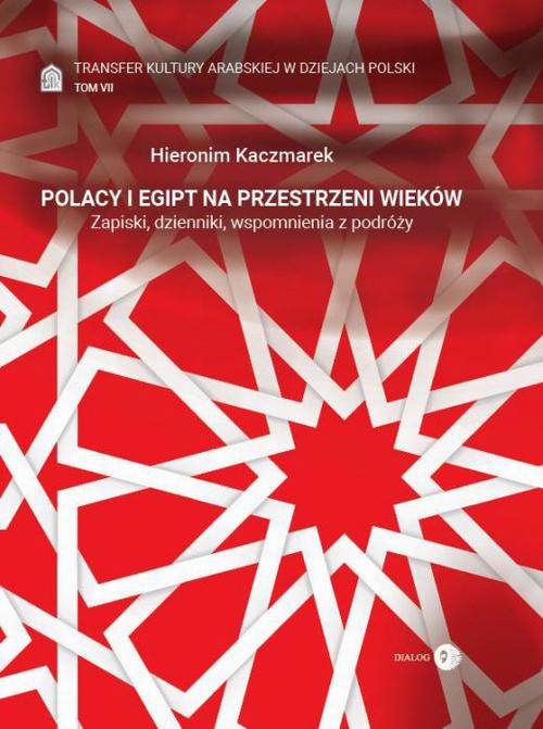 Okładka książki o tytule: Transfer kultury arabskiej w dziejach Polski - tom VII - Polacy i Egipt na przestrzeni wieków