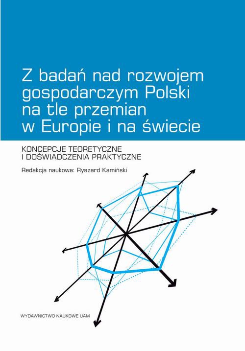 Okładka książki o tytule: Z badań nad rozwojem gospodarczym Polski na tle przemian w Europie i na świecie. Koncepcje teoretyczne i doświadczenia praktyczne