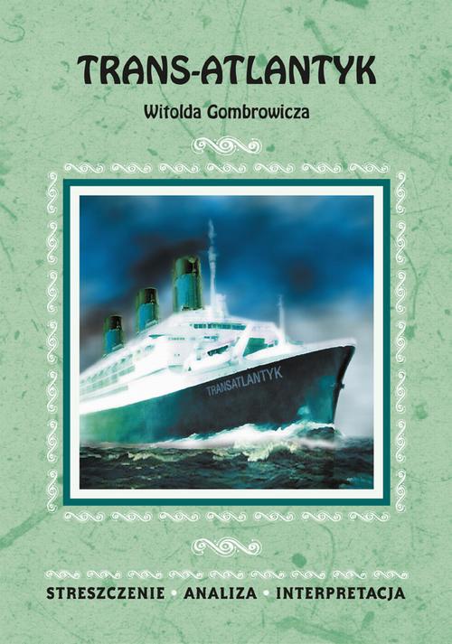 The cover of the book titled: Trans-Atlantyk Witolda Gombrowicza. Streszczenie, analiza, interpretacja
