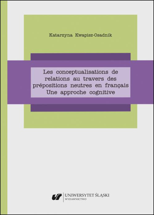 Okładka:Les conceptualisations de relations au travers des prépositions neutres en français. Une approche cognitive 