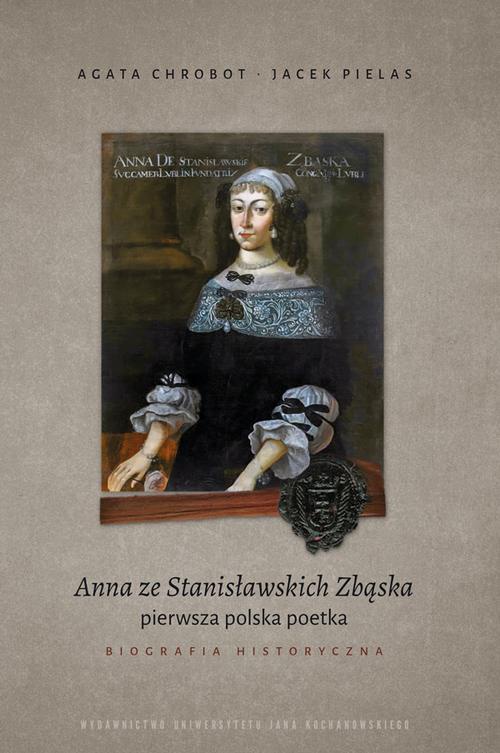 Okładka:Anna ze Stanisławskich Zbąska, pierwsza polska poetka. Biografia historyczna 