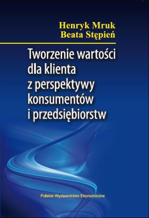 The cover of the book titled: Tworzenie wartości dla klienta z perspektywy konsumentów i przedsiębiorstw