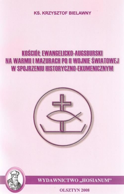 Okładka:Kościół Ewangelicko-Augsburski na Warmii i Mazurach po II wojnie światowej w spojrzeniu historyczno-ekumenicznym 