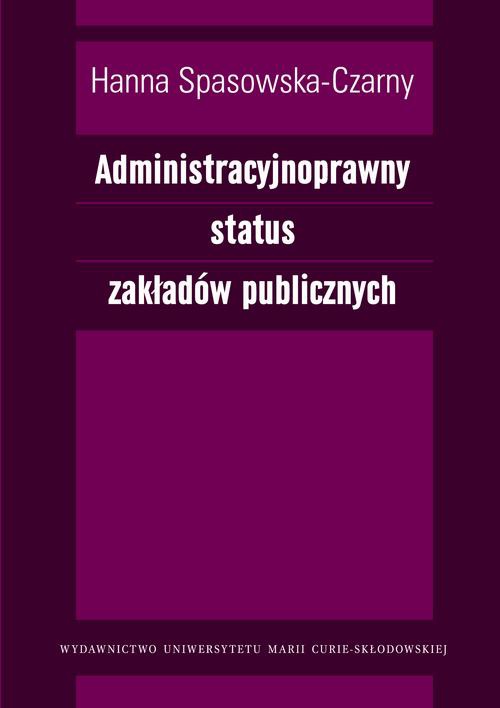 Okładka książki o tytule: Administracyjnoprawny status zakładów publicznych