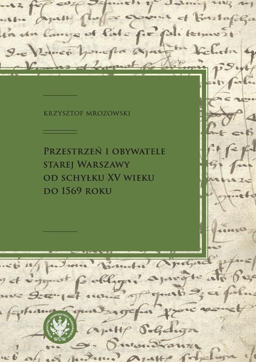 Обложка книги под заглавием:Przestrzeń i obywatele Starej Warszawy od schyłku XV wieku do 1569 roku
