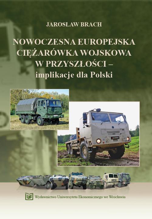 Okładka książki o tytule: Nowoczesna europejska ciężarówka wojskowa w przyszłości – implikacje dla Polski