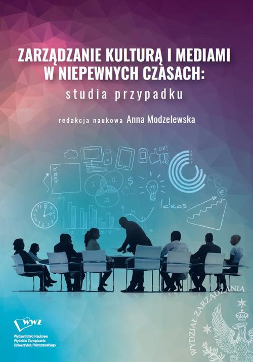 The cover of the book titled: Zarządzanie kulturą i mediami w niepewnych czasach: studia przypadku