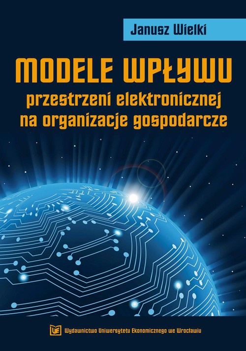 Okładka książki o tytule: Modele wpływu przestrzeni elektronicznej na organizacje gospodarcze