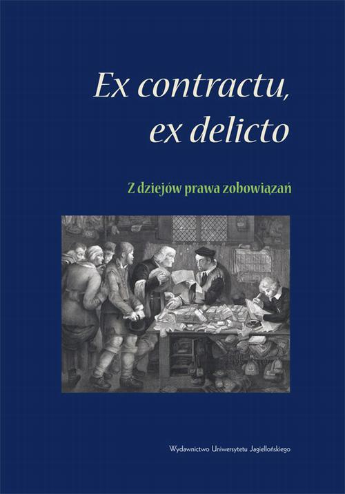 Okładka książki o tytule: Ex contractu, ex delitio. Z dziejów prawa zobowiązań