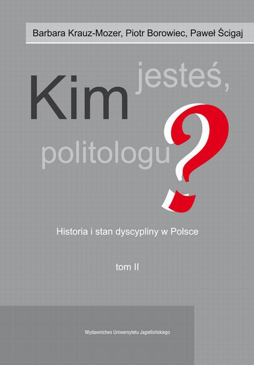 Okładka książki o tytule: Kim jesteś politologu? Historia i stan dyscypliny w Polsce. Tom 2