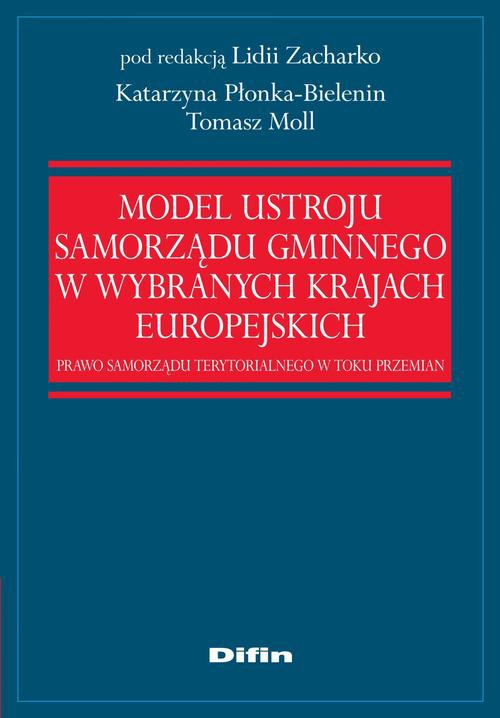 Okładka:Model ustroju samorządu gminnego w wybranych krajach europejskich. Prawo samorządu terytorialnego w toku przemian 