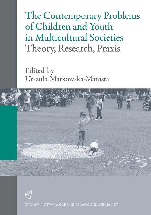 Okładka książki o tytule: The contemporary problems of children and youth in multicultural societies – theory, research, praxis