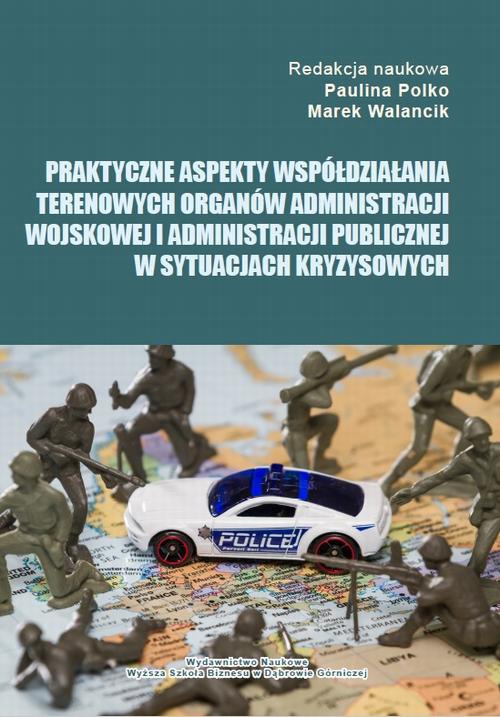 Okładka książki o tytule: Praktyczne aspekty współdziałania terenowych organów administracji wojskowej i administracji publicznej w sytuacjach kryzysowych