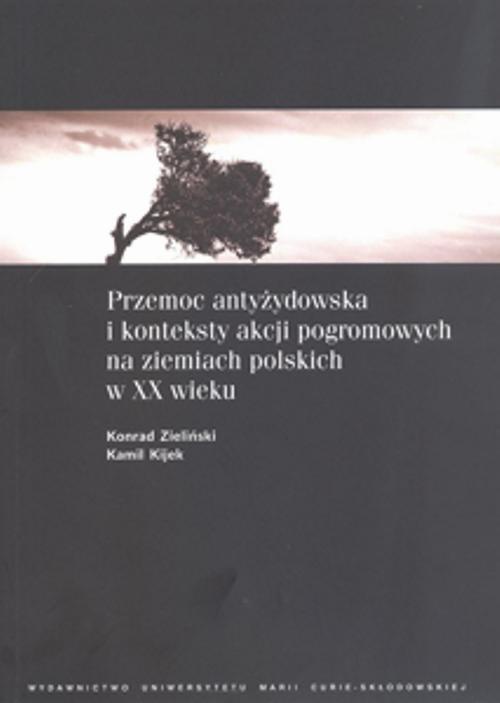 Okładka książki o tytule: Przemoc antyżydowska i konteksty akcji pogromowych na ziemiach polskich w XX wieku