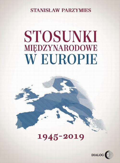 Обложка книги под заглавием:Stosunki międzynarodowe w Europie 1945-2019