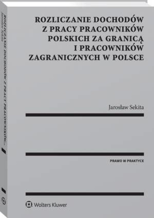 Okładka:Rozliczanie dochodów z pracy pracowników polskich za granicą i pracowników zagranicznych w Polsce 