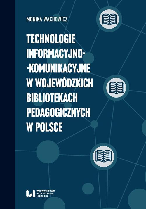 The cover of the book titled: Technologie informacyjno-komunikacyjne w wojewódzkich bibliotekach pedagogicznych w Polsce