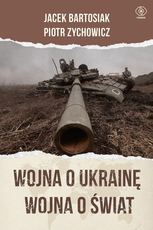 Okładka:Wojna o Ukrainę. Wojna o świat 
