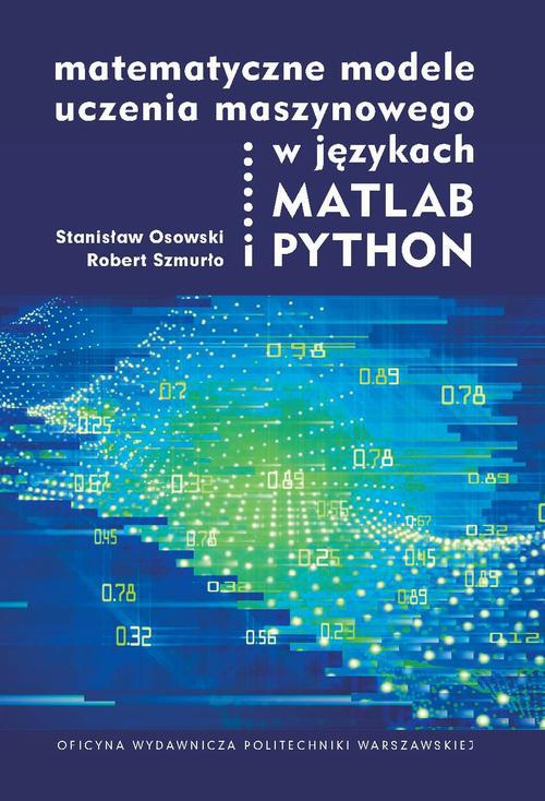 Обложка книги под заглавием:Matematyczne modele uczenia maszynowego w językach MATLAB i PYTHON