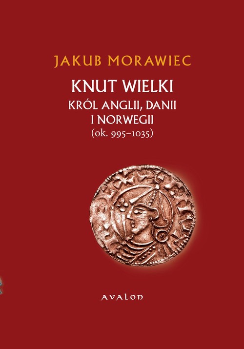 The cover of the book titled: Knut Wielki. Król Anglii, Danii i Norwegii (ok. 995-1035)