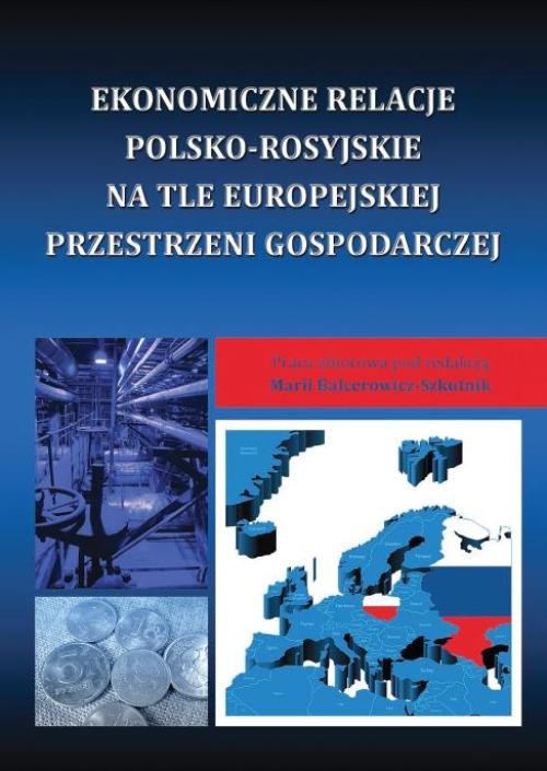 Okładka książki o tytule: Ekonomiczne relacje polsko-rosyjskie na tle europejskiej przestrzeni gospodarczej