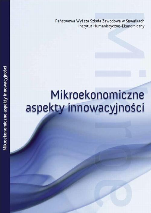 Okładka książki o tytule: Mikroekonomiczne aspekty innowacyjności : obszar badawczy : rynek innowacji w Polsce