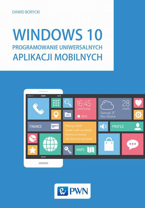 Okładka książki o tytule: Windows 10. Programowanie uniwersalnych aplikacji mobilnych