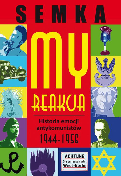 Okładka książki o tytule: My, reakcja – historia emocji antykomunistów w latach 1944-1956