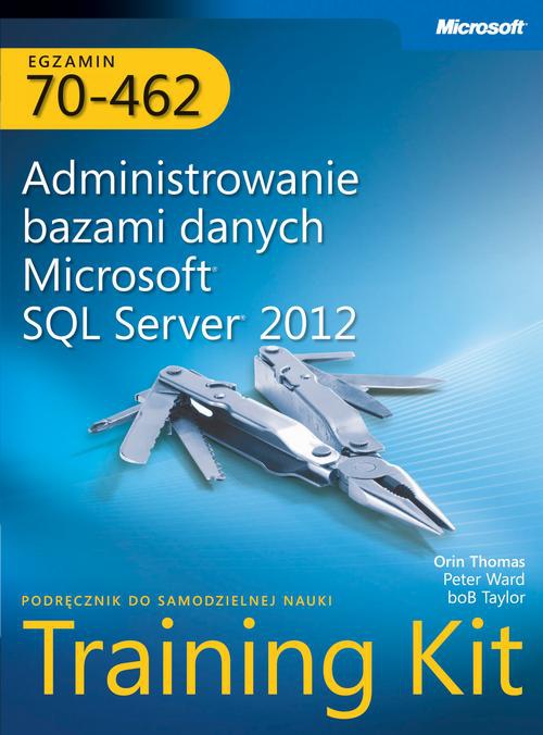 Okładka:Egzamin 70-462 Administrowanie bazami danych Microsoft SQL Server 2012 Training Kit 