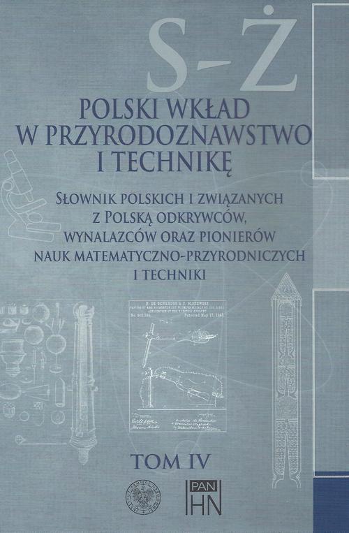 Обкладинка книги з назвою:Polski wkład w przyrodoznawstwo i technikę. Tom 4 S-Ż