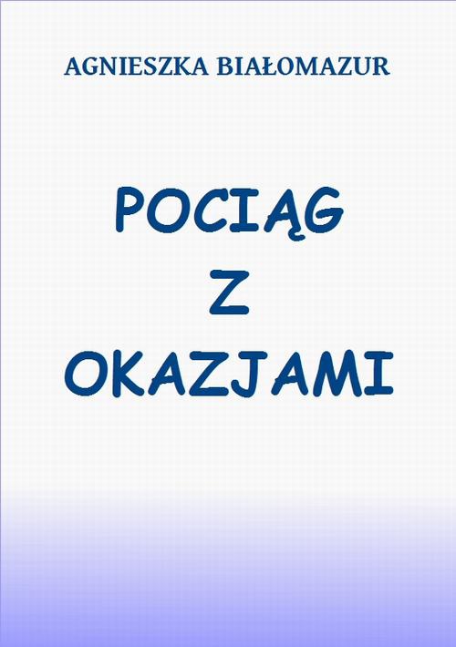 The cover of the book titled: Pociąg z okazjami