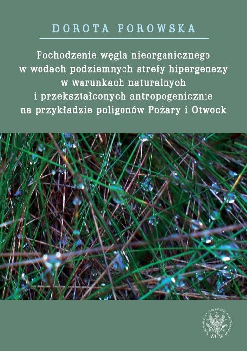 Okładka książki o tytule: Pochodzenie węgla nieorganicznego w wodach podziemnych strefy hipergenezy w warunkach naturalnych