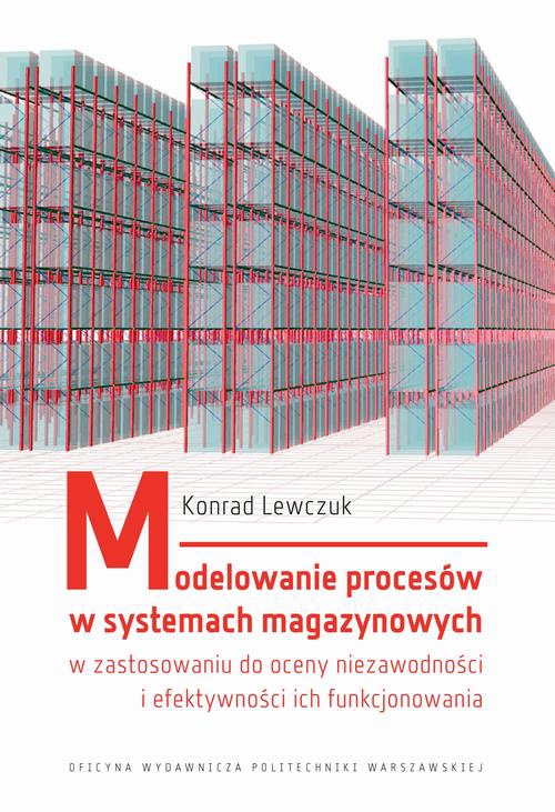 Обложка книги под заглавием:Modelowanie procesów w systemach magazynowych w zastosowaniu do oceny niezawodności i efektywności ich funkcjonowania