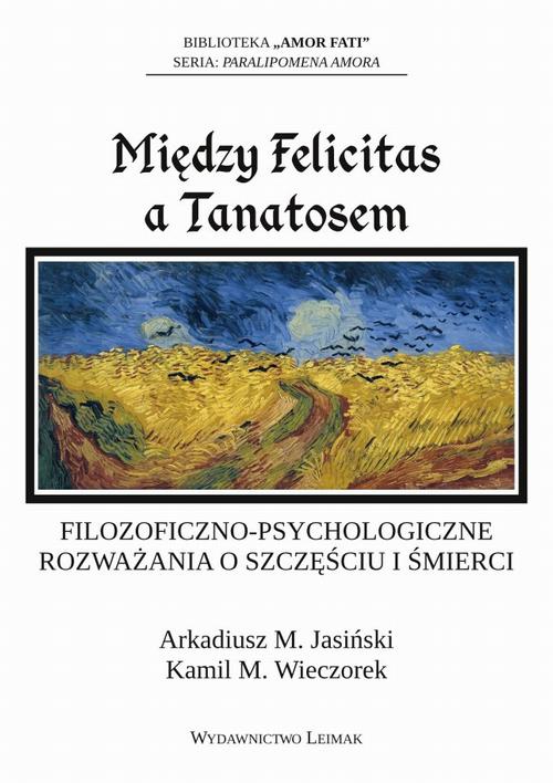 Обложка книги под заглавием:Między Felicitas a Tanatosem. Filozoficzno-psychologiczne rozważania o szczęściu i śmierci