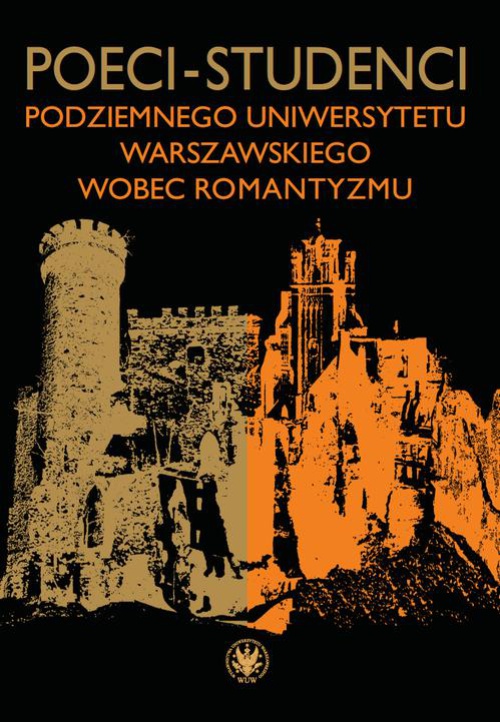 Okładka:Poeci-studenci podziemnego Uniwersytetu Warszawskiego wobec romantyzmu 
