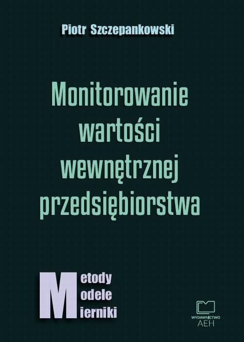The cover of the book titled: Monitorowanie wartości wewnętrznej przedsiębiorstwa: metody, modele, mierniki