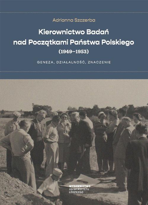Okładka książki o tytule: Kierownictwo Badań nad Początkami Państwa Polskiego (1949–1953)