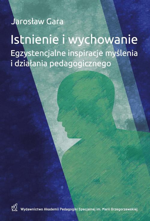 Okładka książki o tytule: Istnienie i wychowanie Egzystencjalne inspiracje myślenia i działania pedagogicznego